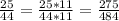 \frac{25}{44} = \frac{25* 11}{44 * 11} = \frac{275}{484}