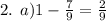 2. \: \: a)1 - \frac{7}{9} = \frac{2}{9}