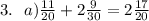 3. \: \: \: a)\frac{11}{20} + 2 \frac{9}{30} = 2 \frac{17}{20}