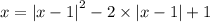 x = { |x - 1| }^{2} - 2 \times |x - 1| + 1