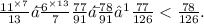 \frac{11^{ \times 7} }{13} ᐯ \frac{6^{ \times 13} }{7} \\ \frac{77}{91} ᐯ \frac{78}{91}⟹ \frac{77}{126} < \frac{78}{126}.