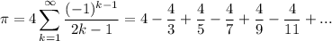 \pi=4\displaystyle\sum\limits^\infty_{k=1}\dfrac{(-1)^{k-1}}{2k-1}=4-\dfrac43+\dfrac45-\dfrac47+\dfrac49-\dfrac4{11}+...