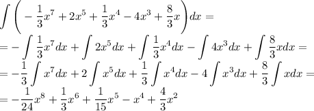 \displaystyle \int\Bigg(-\dfrac13x^7+2x^5+\dfrac13x^4-4x^3+\dfrac83x\Bigg)dx=\\=-\int\dfrac13x^7dx+\int2x^5dx+\int\dfrac13x^4dx-\int4x^3dx+\int\dfrac83xdx=\\=-\dfrac13\int x^7dx+2\int x^5dx+\dfrac13\int x^4dx-4\int x^3dx+\dfrac83\int xdx=\\=-\dfrac1{24}x^8+\dfrac13x^6+\dfrac1{15}x^5-x^4+\dfrac43x^2