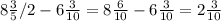 8\frac{3}{5}/{2}- 6\frac{3}{10} = 8\frac{6}{10} - 6\frac{3}{10} = 2\frac{3}{10}