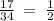 \frac{17}{34} \: = \: \frac{1}{2}