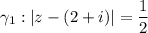 \gamma _1:|z-(2+i)|=\dfrac{1}{2}