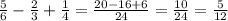 \frac{5}{6}-\frac{2}{3}+\frac{1}{4} =\frac{20-16+6}{24} =\frac{10}{24} =\frac{5}{12}