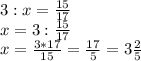 3:x=\frac{15}{17}\\x=3:\frac{15}{17}\\x=\frac{3*17}{15} =\frac{17}{5}=3\frac{2}{5}