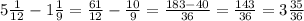 5\frac{1}{12} - 1 \frac{1}{9} = \frac{61}{12} - \frac{10}{9} = \frac{183 - 40}{36} = \frac{143}{36} = 3 \frac{35}{36}