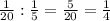 \frac{1}{20}:\frac{1}{5}=\frac{5}{20}=\frac{1}{4}