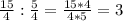 \frac{15}{4} :\frac{5}{4}=\frac{15*4}{4*5}=3