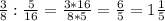 \frac{3}{8}:\frac{5}{16}=\frac{3*16}{8*5} =\frac{6}{5}=1\frac{1}{5}