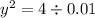 {y}^{2} = 4 \div 0.01