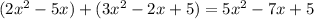 (2x^{2} -5x)+(3x^{2} -2x+5) = 5x^{2} -7x+5