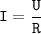 \mathtt{I=\dfrac{U}{R}}