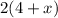 2(4+x)\\