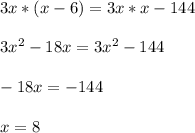 3x*(x-6)=3x*x-144\\\\3x^2-18x=3x^2-144\\\\-18x=-144\\\\x=8
