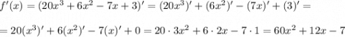 f'(x)=(20x^3+6x^2-7x+3)'=(20x^3)'+(6x^2)'-(7x)'+(3)'=\\\\=20(x^3)'+6(x^2)'-7(x)'+0=20\cdot3x^2+6\cdot2x-7\cdot1=60x^2+12x-7