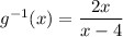 g^{-1}(x)=\dfrac{2x}{x-4}