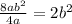 \frac{8a {b}^{2} }{4a} = 2 {b}^{2}