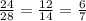 \frac{24}{28} =\frac{12}{14} =\frac{6}{7}