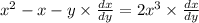 x {}^{2} - x - y \times \frac{dx}{dy} = 2x {}^{3} \times \frac{dx}{dy}