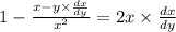 1 - \frac{x - y \times \frac{dx}{dy} }{x {}^{2}} = 2x \times \frac{dx}{dy}