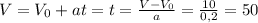 V=V_{0}+at = t=\frac{V-V_{0} }{a} = \frac{10}{0,2} = 50