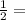 \frac{1}{2} =