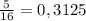 \frac{5}{16} = 0,3125