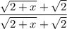 \dfrac{\sqrt{2+x}+\sqrt2}{\sqrt{2+x}+\sqrt2}