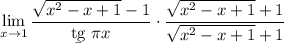 \displaystyle \lim_{x\to1} \dfrac{\sqrt{x^2-x+1}-1}{\b{tg}~\pi x} \cdot\dfrac{\sqrt{x^2-x+1}+1}{\sqrt{x^2-x+1}+1}