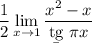 \displaystyle \dfrac12\lim_{x\to1} \dfrac{x^2-x}{\b{tg}~\pi x}