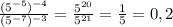 \frac{(5^{-5})^{-4}}{(5^{-7})^{-3}}=\frac{5^{20}}{5^{21}}=\frac{1}{5}=0,2