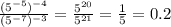 \frac{(5^{ - 5})^{ - 4} }{(5^{ - 7})^{ - 3} } = \frac{5^{20} }{5^{21} } = \frac{1}{5} = 0.2