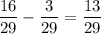 \displaystyle \frac{16}{29} - \frac{3}{29} = \frac{13}{29}