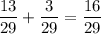 \displaystyle \frac{13}{29} + \frac{3}{29} = \frac{16}{29}