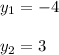 y_{1}=-4\\\\y_{2}=3