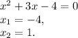 x^{2} +3x-4=0\\x_{1}=-4,\\x_{2}=1.