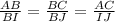 \frac{AB}{BI} =\frac{BC}{BJ}=\frac{AC}{IJ}