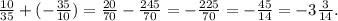 \frac{10}{35}+(-\frac{35}{10}) =\frac{20}{70}-\frac{245}{70}=-\frac{225}{70}=-\frac{45}{14}=-3\frac{3}{14}.