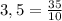 3,5=\frac{35}{10}