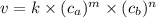 v = k \times ( c_{a})^{m} \times ( c_{b})^{n}