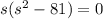 s(s^2-81)=0