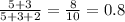 \frac{5+3}{5+3+2} = \frac{8}{10} =0.8