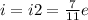 i = i2 = \frac{7}{11} e