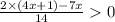 \frac{2 \times (4x + 1) - 7x}{14} 0