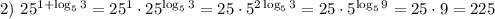 2) ~ 25^{1 + \log_{5}3} = 25^{1} \cdot 25^{\log_{5}3} = 25 \cdot 5^{2\log_{5}3} = 25 \cdot 5^{\log_{5}9} = 25 \cdot 9 = 225