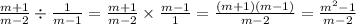 \frac{m + 1}{m - 2} \div \frac{1}{m - 1} = \frac{m + 1}{m - 2} \times \frac{m - 1}{1} = \frac{(m + 1)(m - 1)}{m - 2} = \frac{ {m}^{2} - 1}{m - 2}