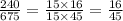 \frac{240}{675} = \frac{15 \times 16}{15 \times 45} = \frac{16}{45}